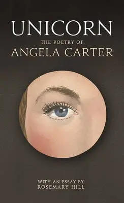 Angela Carter: Unicorn [2015] Hardback 1