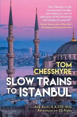 Tom Chesshyre: Slow Trains To Istanbul [2024] 1