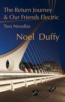 Noel Duffy: The Return Journey And Our Friends Electric [2011] Paperback 1