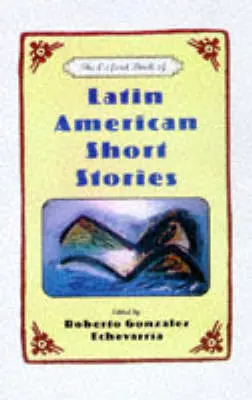 Roberto Gonzalez Echevarria: The Oxford Book Of Latin American Short Stories [1997] 1