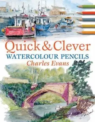 Charles (Author) Evans: Quick & Clever Watercolours [2008] Paperback 1