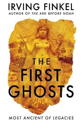 Irving Finkel: The First Ghosts [2021] Hardback 1