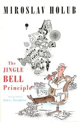 Miroslav Holub: The Jingle Bell Principle [1992] 1