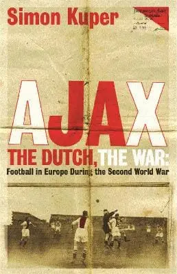 Simon Kuper: Ajax, The Dutch, The War [2011] Paperback 1