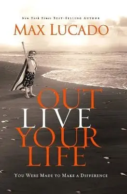 Max Lucado: Outlive Your Life [2010] Paperback 1