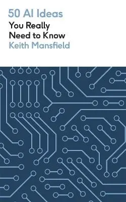 Keith Mansfield: 50 Ai Ideas You Really Need To Know [2024] 1