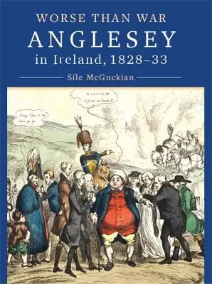 Sile Mcguckian: Anglesey In Ireland, 1828 To 1833 [2026] 1