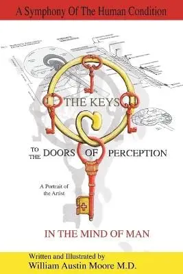 William Austin Moore M D: The Keys To The Doors Of Perception [2015] Paperback 1