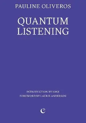 Pauline Oliveros: Quantum Listening [2024] 1