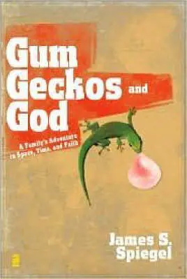 James S. Spiegel: Gum, Geckos, And God [2008] 1
