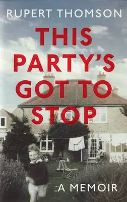 Rupert Thomson: This Party's Got To Stop [2010] Hardback 1