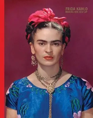Claire Wilcox: Frida Kahlo: Making Her Self Up [2018] Hardback 1