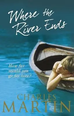 Charles Martin: Where The River Ends [2008] Paperback 1