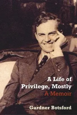Gardner Botsford: A Life Of Privilege, Mostly [2007] Paperback 1