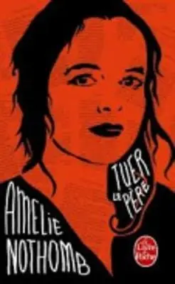 Amelie Nothomb: Tuer Le Pere [2013] Paperback 1