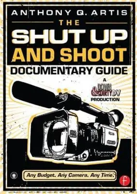 Anthony Q. (Filmmaker, Adjunct Pr Artis: The Shut Up And Shoot Documentary Guide [2007] Paperback 1