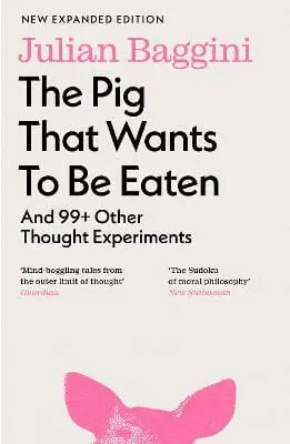 Julian Baggini: The Pig That Wants To Be Eaten [2024] Paperback, (Granta Books) 1