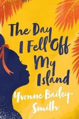 Yvonne Bailey-Smith: The Day I Fell Off My Island [2021] Hardback 1