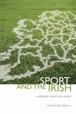Alan Bairner: Sport And The Irish [2024] 1