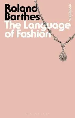 Roland Barthes: The Language Of Fashion [2013] Paperback, (Bloomsbury Academic) 1