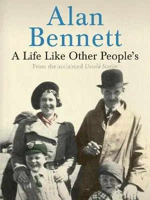 Alan Bennett: A Life Like Other People's [2010] Paperback 1