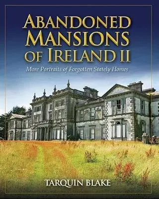Tarquin Blake: Abandoned Mansions Of Ireland Ii [2012] Hardback 1