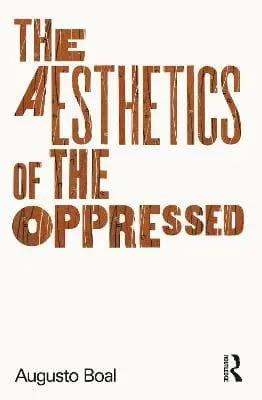 Augusto Boal: The Aesthetics Of The Oppressed [2006] Paperback 1