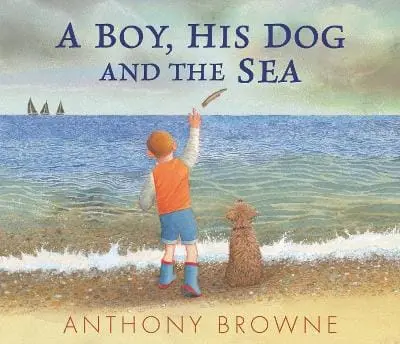 Anthony Browne: A Boy, His Dog And The Sea [2023] Hardback 1