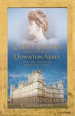 Countess Of Carnarvon: Lady Almina And The Real Downton Abbey [2011] Paperback 1