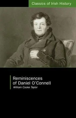 William Cooke Taylor: Reminiscences Of Daniel O'connell [2024] 1