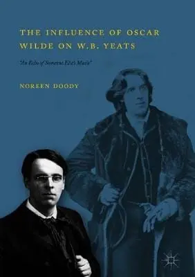 Noreen Doody: The Influence Of Oscar Wilde On W.B. Yeats [2018] Hardback 1