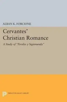 Alban K. Forcione: Cervantes' Christian Romance [2015] 1