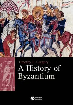 Timothy Gregory: A History Of Byzantium [2005] Paperback 1