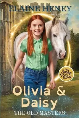 Elaine Heney: Olivia & Daisy With Antoine De Pluvinel - The Old Masters (Dyslexia Friendly) [2025] 1