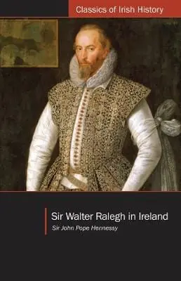 Sir John Hope Hennessy: Sir Walter Ralegh In Ireland [2024] 1