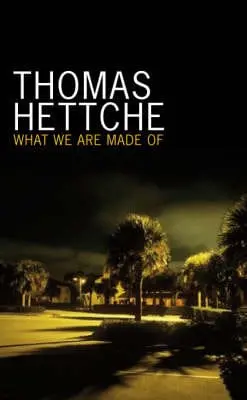 Thomas Hettche: What We Are Made Of [2008] Hardback 1