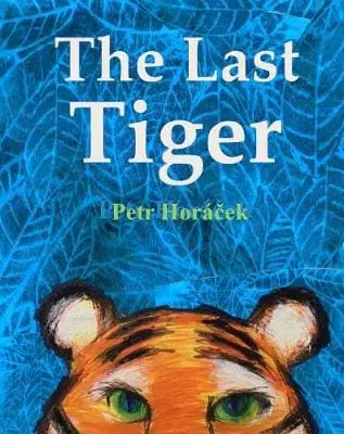 Petr Horacek: The Last Tiger [2019] Hardback 1