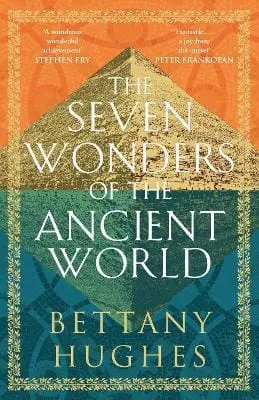 Bettany Hughes: The Seven Wonders Of The Ancient World [2024] 1
