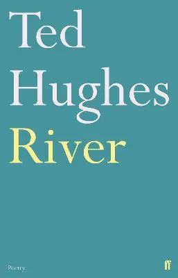 Ted Hughes: River [2011] 1