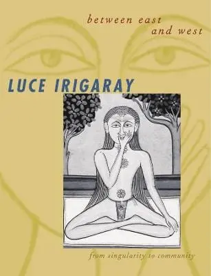 Luce Irigaray: Between East And West [2001] Hardback 1