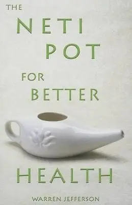 Warren Jefferson: Neti-Pots For Better Health [2005] Paperback 1