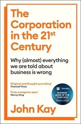 John Kay: The Corporation In The Twenty-First Century [2025] 1