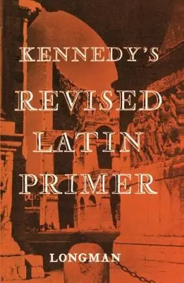 Benjamin Kennedy: Kennedy's Revised Latin Primer Paper [1965] Paperback 1