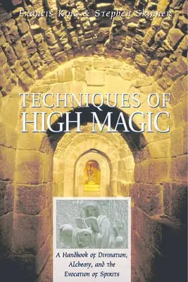 Techniques Of High Magic: A Handbook Of Divination, Alchemy And The Evocation Of Spirits 1