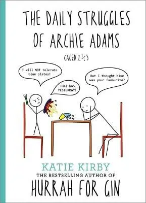 Katie Kirby: Hurrah For Gin: The Daily Struggles Of Archie Adams (Aged 2 1/4) [2017] Hardback 1