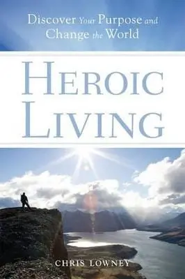 Chris Lowney: Heroic Living [2009] Hardback 1