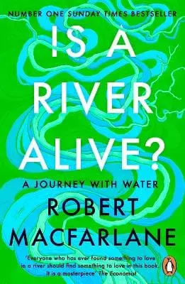 Robert Macfarlane: Is A River Alive? [2026] 1