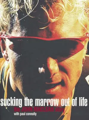 John Maclean: Sucking The Marrow Out Of Life [2007] Paperback 1