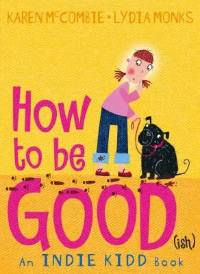Karen Mccombie: Indie Kidd: How To Be Good(Ish) [2007] Paperback 1