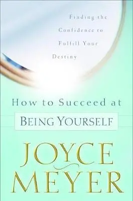 Joyce Meyer: How To Succeed At Being Yourself [2002] Hardback 1